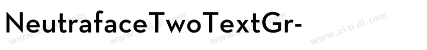 NeutrafaceTwoTextGr字体转换 NeutrafaceTwoTextGr字体转换