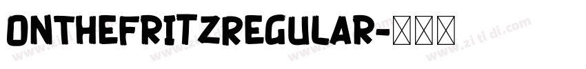 OnTheFritzRegular字体转换 OnTheFritzRegular字体转换