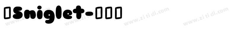 字Sniglet字体转换