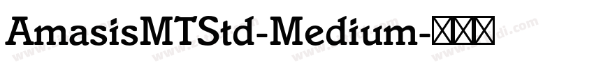 AmasisMTStd-Medium字体转换 AmasisMTStd-Medium字体转换