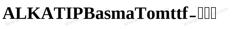 ALKATIPBasmaTomttf字体转换