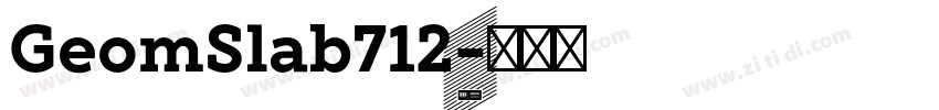 GeomSlab712字体转换 GeomSlab712字体转换