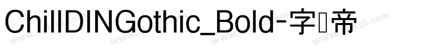 ChillDINGothic_Bold字体转换 ChillDINGothic_Bold字体转换