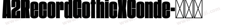 A2RecordGothicXConde字体转换 A2RecordGothicXConde字体转换