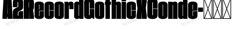 A2RecordGothicXConde字体转换 A2RecordGothicXConde字体转换