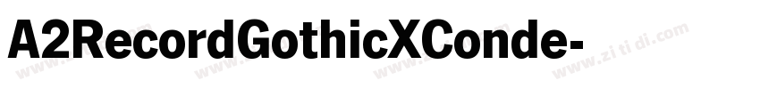 A2RecordGothicXConde字体转换 A2RecordGothicXConde字体转换