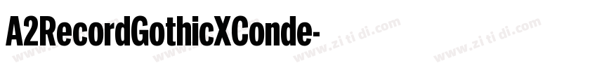 A2RecordGothicXConde字体转换 A2RecordGothicXConde字体转换