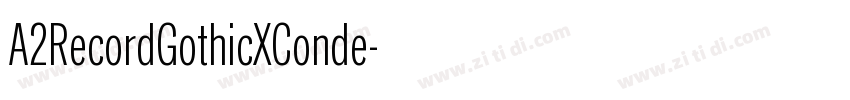 A2RecordGothicXConde字体转换 A2RecordGothicXConde字体转换