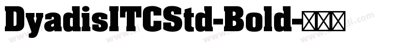 DyadisITCStd-Bold字体转换