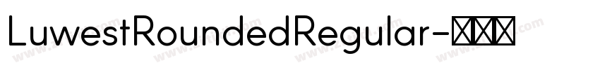 LuwestRoundedRegular字体转换 LuwestRoundedRegular字体转换