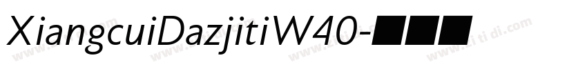 XiangcuiDazjitiW40字体转换
