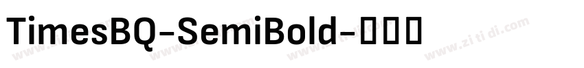 TimesBQ-SemiBold字体转换 TimesBQ-SemiBold字体转换