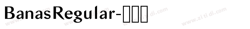 BanasRegular字体转换 BanasRegular字体转换