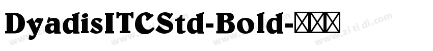 DyadisITCStd-Bold字体转换 DyadisITCStd-Bold字体转换