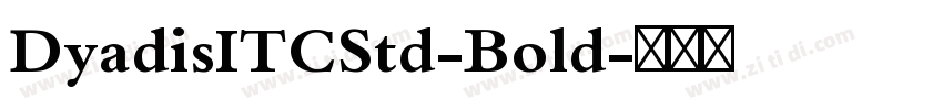 DyadisITCStd-Bold字体转换 DyadisITCStd-Bold字体转换