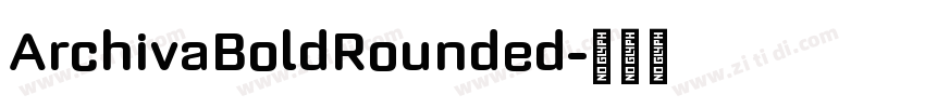 ArchivaBoldRounded字体转换 ArchivaBoldRounded字体转换