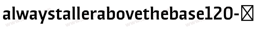 alwaystallerabovethebase120字体转换