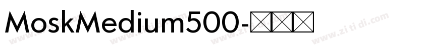 MoskMedium500字体转换 MoskMedium500字体转换