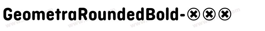 GeometraRoundedBold字体转换 GeometraRoundedBold字体转换