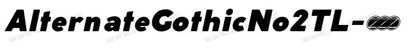 AlternateGothicNo2TL字体转换 AlternateGothicNo2TL字体转换