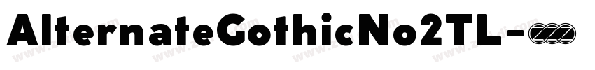AlternateGothicNo2TL字体转换 AlternateGothicNo2TL字体转换