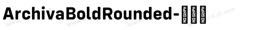 ArchivaBoldRounded字体转换 ArchivaBoldRounded字体转换