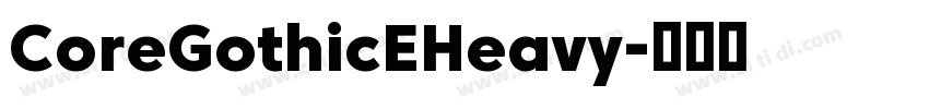 CoreGothicEHeavy字体转换 CoreGothicEHeavy字体转换