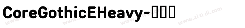 CoreGothicEHeavy字体转换 CoreGothicEHeavy字体转换