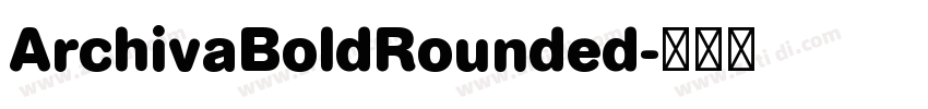 ArchivaBoldRounded字体转换 ArchivaBoldRounded字体转换