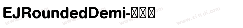 EJRoundedDemi字体转换 EJRoundedDemi字体转换