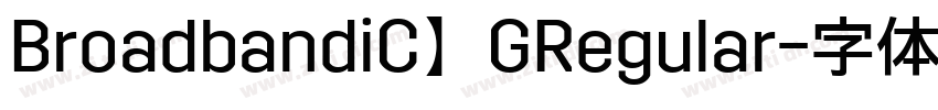 BroadbandiC】GRegular字体转换