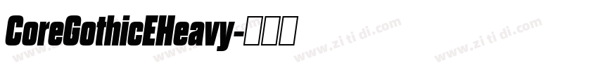 CoreGothicEHeavy字体转换 CoreGothicEHeavy字体转换