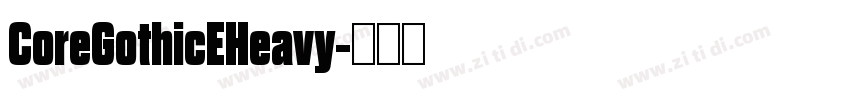 CoreGothicEHeavy字体转换 CoreGothicEHeavy字体转换