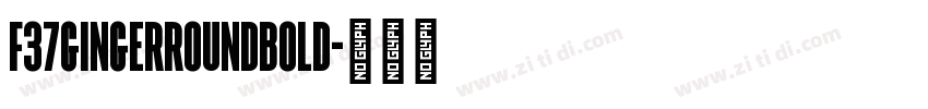 F37GingerRoundBold字体转换