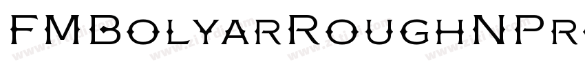 FMBolyarRoughNPro字体转换 FMBolyarRoughNPro字体转换