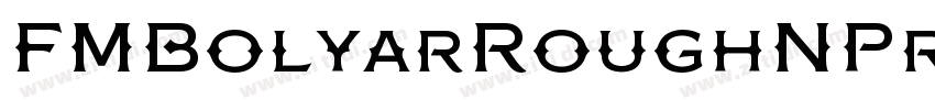 FMBolyarRoughNPro字体转换 FMBolyarRoughNPro字体转换