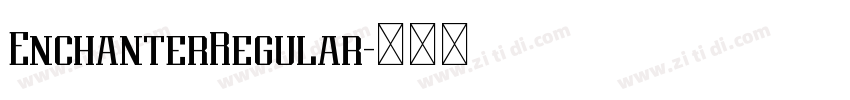 EnchanterRegular字体转换 EnchanterRegular字体转换