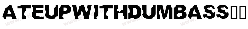 AteUpWithDumbAss字体转换