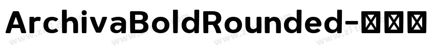 ArchivaBoldRounded字体转换 ArchivaBoldRounded字体转换