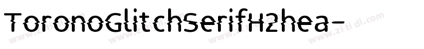 ToronoGlitchSerifH2hea字体转换