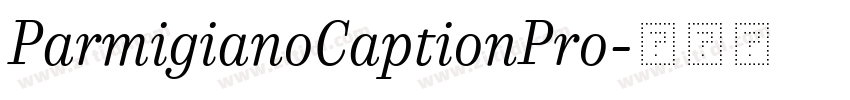 ParmigianoCaptionPro字体转换 ParmigianoCaptionPro字体转换