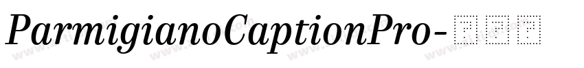 ParmigianoCaptionPro字体转换 ParmigianoCaptionPro字体转换