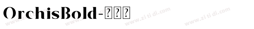 OrchisBold字体转换 OrchisBold字体转换