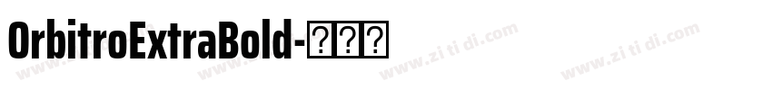 OrbitroExtraBold字体转换 OrbitroExtraBold字体转换
