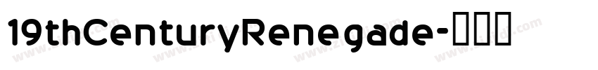 19thCenturyRenegade字体转换 19thCenturyRenegade字体转换