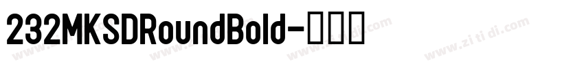 232MKSDRoundBold字体转换