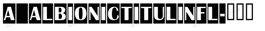 a_AlbionicTitulInfl字体转换