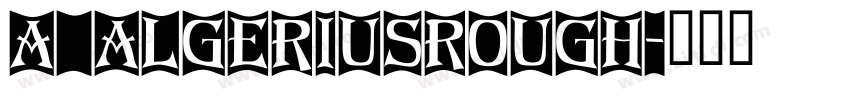a_AlgeriusRough字体转换