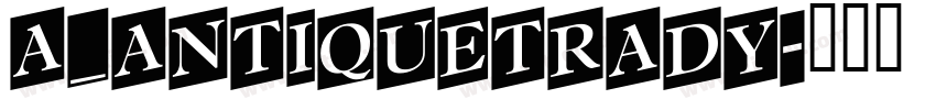 a_AntiqueTrady字体转换