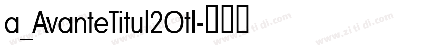 a_AvanteTitul2Otl字体转换